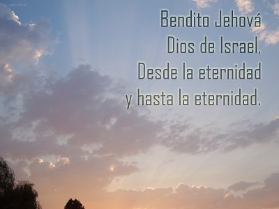[Bendito Jehová Dios de Israel, Desde la eternidad y hasta la eternidad (Salmo 106.48)]