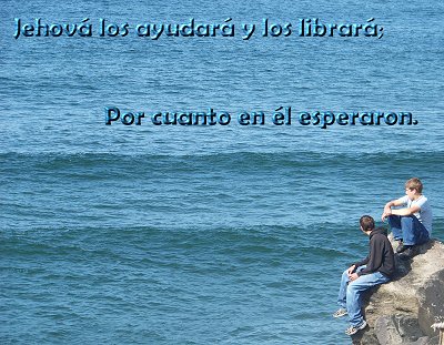 [Jehov&aacute; los ayudar&aacute; y los librar&aacute;...Por cuanto en &eacute;l esperaron (Salmo 37.40)]