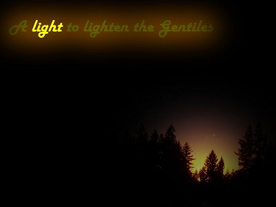 [A light to lighten the Gentiles (Luke 2:32)]