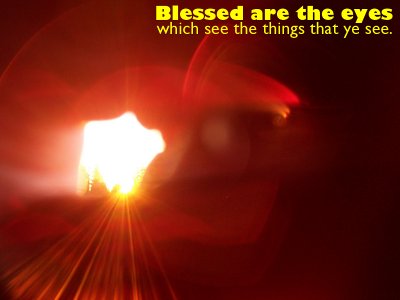 [Blessed are the eyes which see the things that ye see (Luke 10:23)]