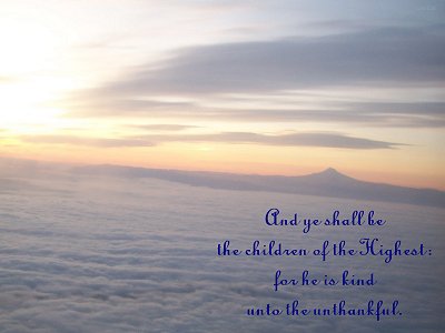 [And ye shall be the children of the Highest: for he is kind unto the unthankful (Luke 6:35)]