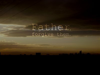Father, forgive them
