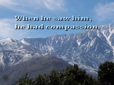 [When he saw him, he had compassion (Luke 10:33)]