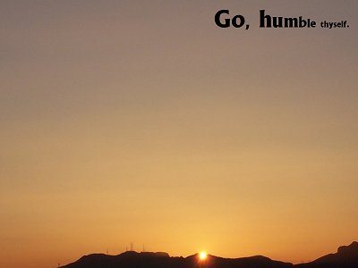 [Go, humble thyself (Proverbs 6:3)]
