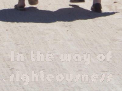 [In the way of righteousness (Proverbs 8:20)]