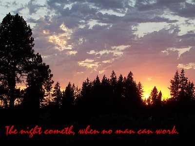 [The night cometh, when no man can work (John 9:4)]