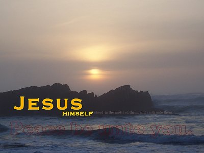 [Jesus himself stood in the midst of them, and saith unto them, Peace be unto you (Luke 24:36)]