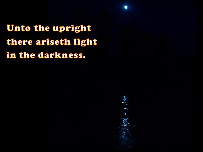 [Unto the upright there ariseth light in the darkness (Psalm 112:4)]