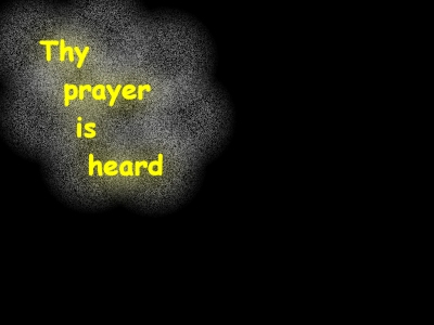 [Thy prayer is heard (Luke 1:13)]