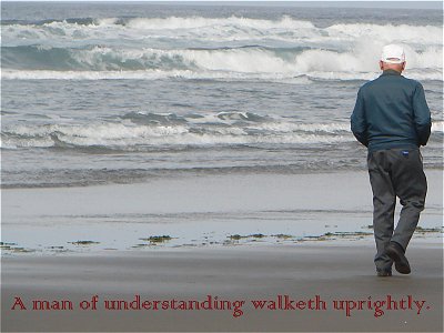 [A man of understanding walketh uprightly (Proverbs 15:21)]