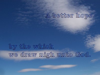 [A better hope...by the which we draw nigh unto God (Hebrews 7:19)]