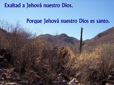 [Exaltad a Jehová nuestro Dios...Porque Jehová nuestro Dios es santo (Salmo 99.9)]