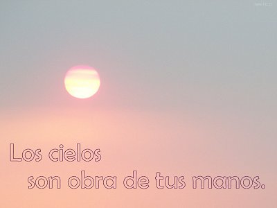 [Los cielos son obra de tus manos (Salmo 102.25)]