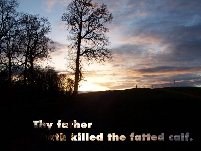 [Thy father hath killed the fatted calf (Luke 15:27)]