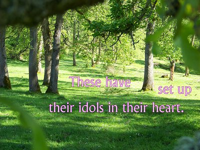 [These...have set up their idols in their heart (Ezekiel 14:3)]