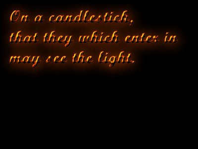 [On a candlestick, that they which enter in may see the light (Luke 8:16)]