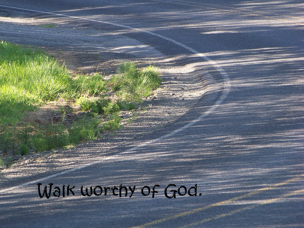 Walk worthy of God (1 Thessalonians 2:12)